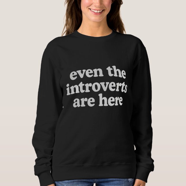 Sogar die Introvertierten sind hier Sweatshirt (Vorderseite)