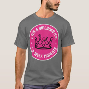 Sogar ein Girlboss hat ihre schwachen Momente lust T-Shirt