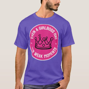 Sogar ein Girlboss hat ihre schwachen Momente lust T-Shirt