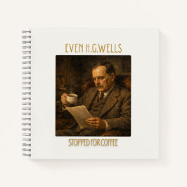 Sogar H.G. Wells machte zum Kaffeetrinken halt Not Notizbuch