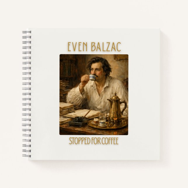 Sogar Honoré de Balzac machte Kaffeehalt Notizbuch (Vorderseite)