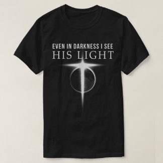 Sogar in der Dunkelheit | Christliches Glaubensdes T-Shirt
