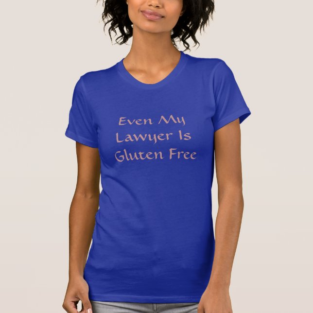 Sogar ist mein Rechtsanwalt Gluten-freies T-Shirt (Vorderseite)