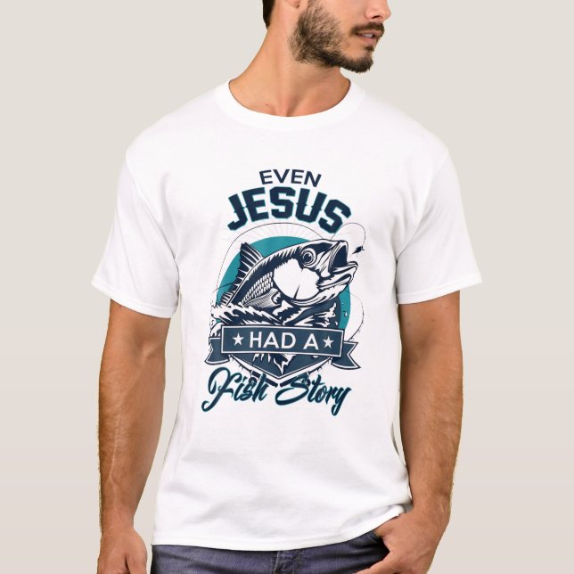 Sogar Jesus hatte eine Fischgeschichte - Christlic T-Shirt (Vorderseite)