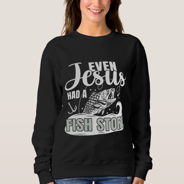 Sogar Jesus hatte eine Fischgeschichte Sweatshirt (Vorderseite)