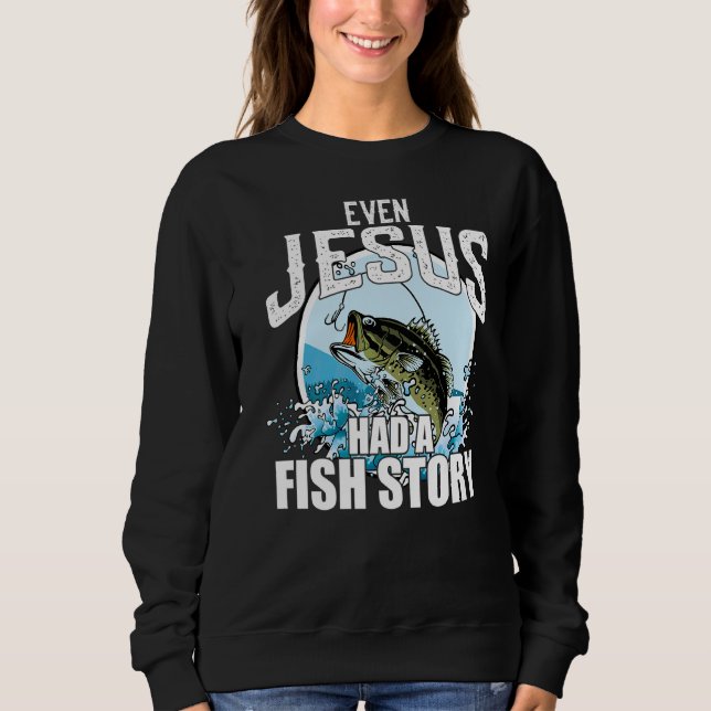 Sogar Jesus hatte einen Christlichen Fischfang Sweatshirt (Vorderseite)
