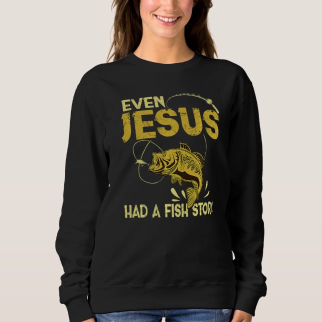 Sogar Jesus hatte einen Fischgeschichten-Witz Sweatshirt (Vorderseite)