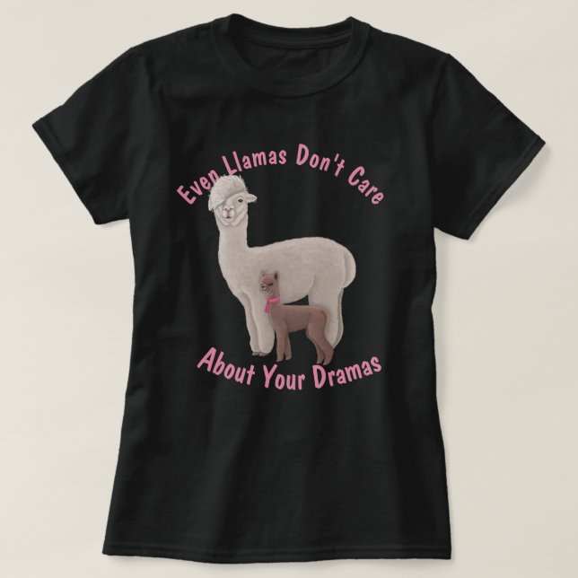 Sogar Llamas kümmern sich nicht um deine Dramen T-Shirt (Design vorne)