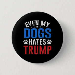 Sogar mein Hund hasst Trump Anti Präsident Donald Button