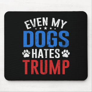Sogar mein Hund hasst Trump Anti Präsident Donald Mousepad