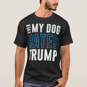 Sogar mein Hund hasst Trump gegen Donald Liberal G T-Shirt