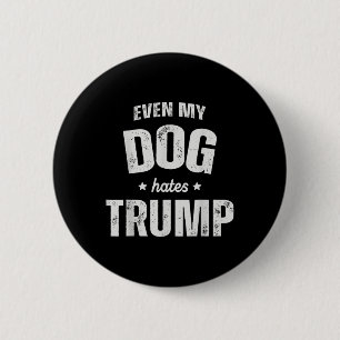 Sogar mein Hund hasst Trump gegen Präsident Donald Button