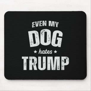 Sogar mein Hund hasst Trump gegen Präsident Donald Mousepad