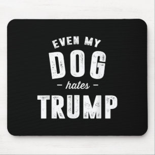 Sogar mein Hund hasst Trump gegen Präsident Donald Mousepad