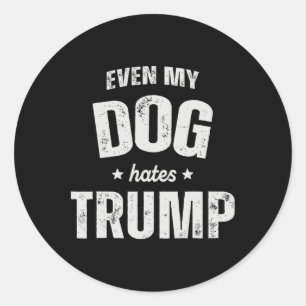 Sogar mein Hund hasst Trump gegen Präsident Donald Runder Aufkleber