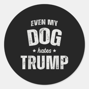 Sogar mein Hund hasst Trump gegen Präsident Donald Runder Aufkleber