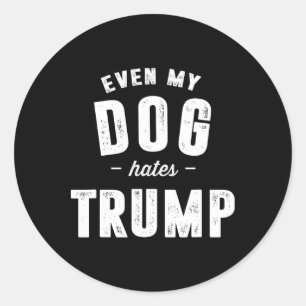 Sogar mein Hund hasst Trump gegen Präsident Donald Runder Aufkleber