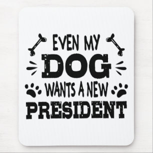 Sogar mein Hund will einen neuen Präsidenten Mousepad