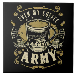 Sogar mein Kaffee ist stärker als die Armee Fliese