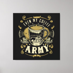 Sogar mein Kaffee ist stärker als die Armee Leinwanddruck