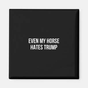 Sogar mein Pferd hasst Trump -  Magnet