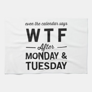 Sogar nach Montag Dienstag sagt der Kalender WTF Küchentuch