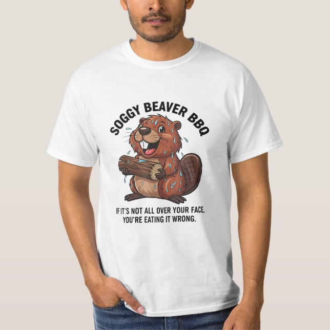 Soggy Beaver Bbq If It's Not All Over Your Face  T-Shirt (Vorderseite)