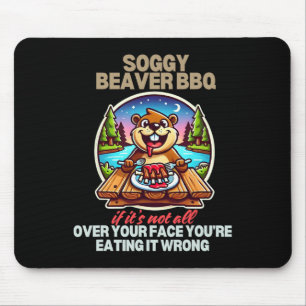Soggy Beaver Bbq Wenn es nicht überall auf deinem Mousepad