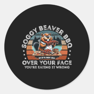 Soggy Beaver Bbq Wenn es nicht überall auf deinem Runder Aufkleber