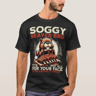 Soggy Beaver Bbq Wenn es nicht überall auf deinem  T-Shirt