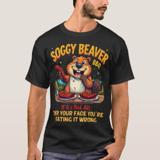 Soggy Beaver Bbq Wenn's nicht überall auf deinem G T-Shirt