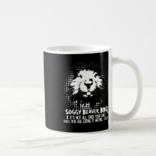 Soggy Beaver Grillen, wenn es nicht ganz auf Ihrem Kaffeetasse
