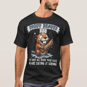 Soggy Beaver GRILLEN, wenn es nicht ganz auf Ihrem T-Shirt