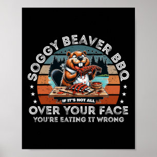 Soggy Beaver Grillen, wenn es nicht überall ist Poster