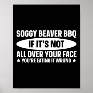 Soggy Beaver Grillen, wenn es nicht überall ist Poster