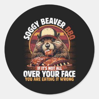Soggy Beaver Grillen, wenn es nicht überall ist Runder Aufkleber