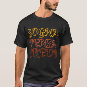 Sogna, Pensa, Credi T-Shirt