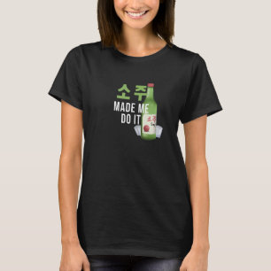 Soju ließ mich das Koreanisch machen T-Shirt