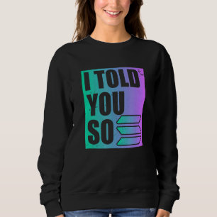 Solana Crypto ich sagte Ihnen so Sweatshirt