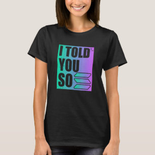 Solana Crypto ich sagte Ihnen so T-Shirt