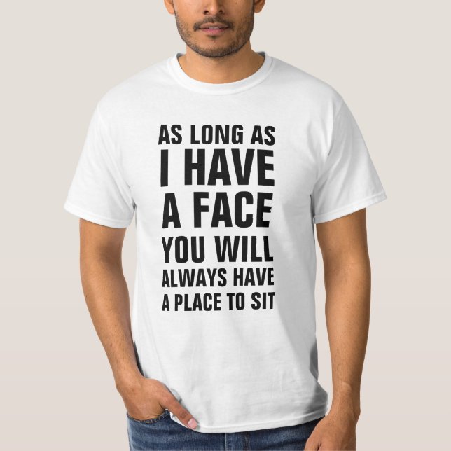 Solange ich ein Gesicht habe, haben Sie immer T-Shirt (Vorderseite)