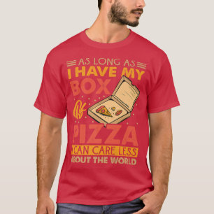 Solange ich meine Pizzasorte habe, kann ich mir we T-Shirt