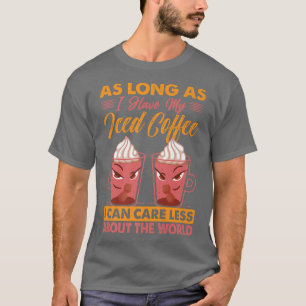Solange ich meinen Kaffee habe, kann ich mir wenig T-Shirt