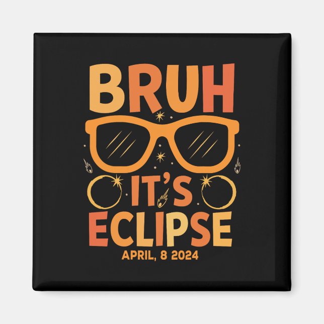 Solar-Eclipse für Kinder Bruh seine Eclipse 8. Apr Magnet (Vorne)