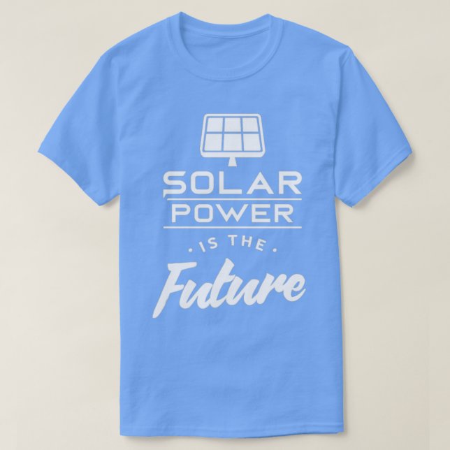 Solar Power ist die Zukunft der erneuerbaren Energ T-Shirt (Design vorne)