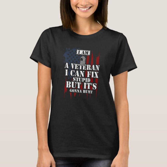 Soldier I Am A Veteran I Can Fix Stupid But It's   T-Shirt (Vorderseite)