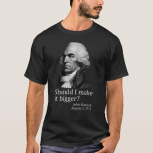 Soll ich es größer machen John Hancock 4. Juli T-Shirt