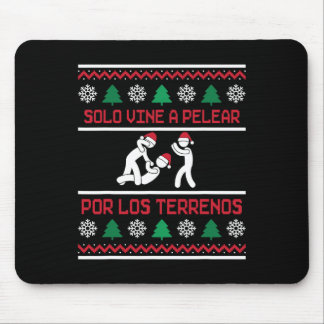 Solo Vine A Pelear Por Los Terrenos Ugly Mexican C Mousepad