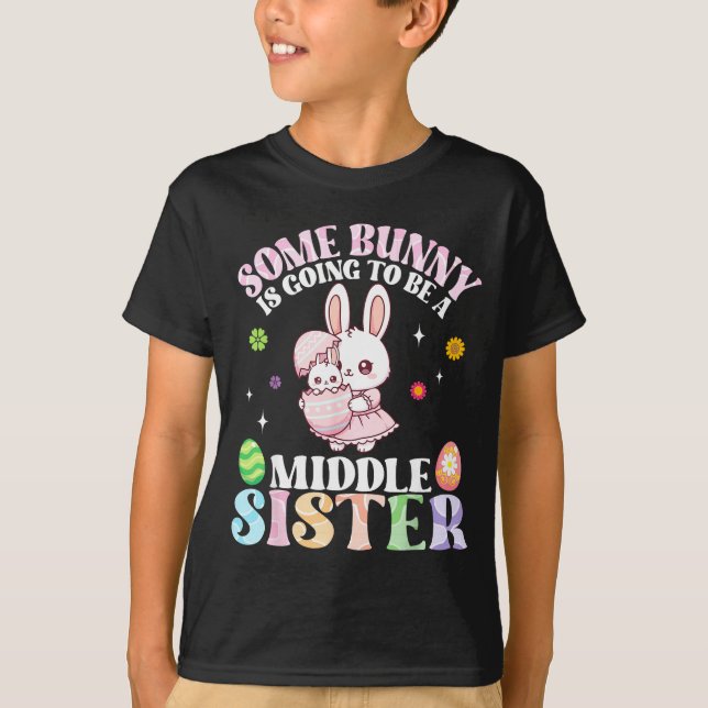 Some Bunny Is Going To Be A Middle Sister Easter P T-Shirt (Vorderseite)