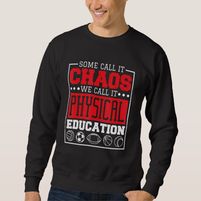 Some Call It Chaos We Call It Physical Education P Sweatshirt (Vorderseite)